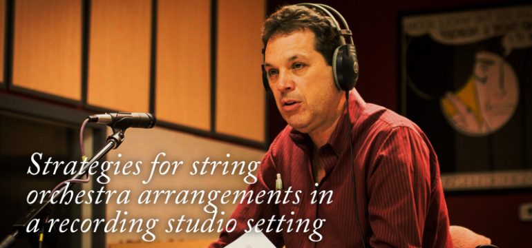 Rich DeRosa: Strategies for string orchestra arrangements in a recording studio setting