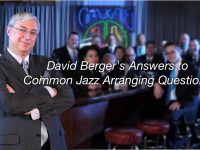 David Berger's Answers to Common Jazz Arranging Questions