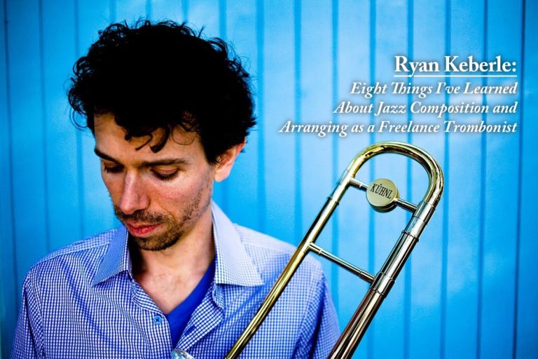 Ryan Keberle: Eight Things I’ve Learned About Jazz Composition and Arranging as a Freelance Trombonist