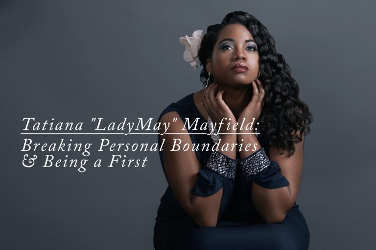 Tatiana “LadyMay” Mayfield: Breaking Personal Boundaries & Being a First