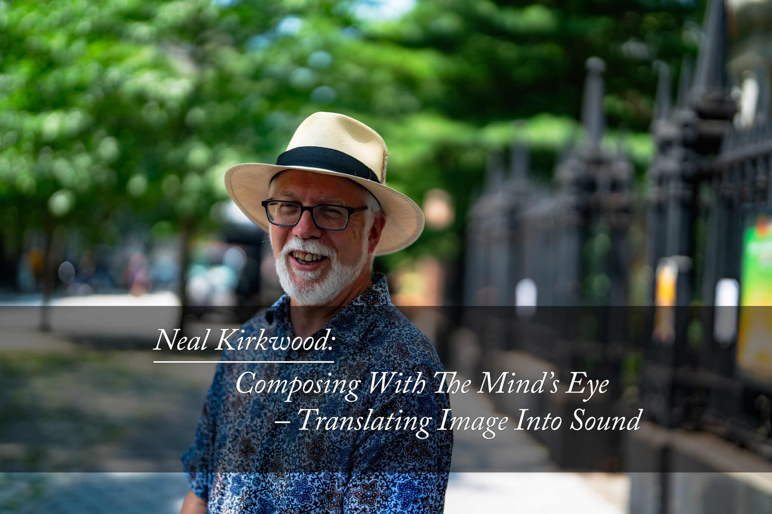 Neal Kirkwood: Composing With The Mind’s Eye – Translating Image Into Sound